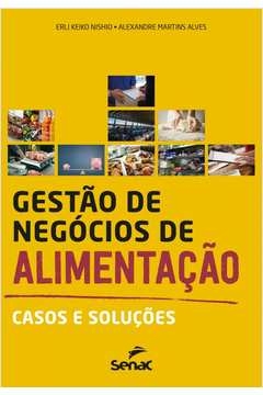 GESTÃO DE NEGÓCIOS DE ALIMENTAÇÃO - CASOS E SOLUÇÕES - , Alexandre Martins Erli Keiko; Alves, Alexandre Martins Erli Kei