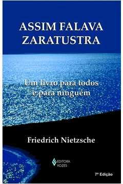 ASSIM FALAVA ZARATUSTRA - UM LIVRO PARA TODOS E PARA NINGUÉM - FRIEDRICH NIETZSCHE