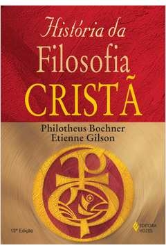 HISTÓRIA DA FILOSOFIA CRISTÃ - DESDE AS ORIGENS ATÉ NICOLAU DE GUSA - Philotheus Etienne; Boehner, Philotheus Etienne, B