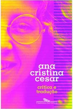 CRÍTICA E TRADUÇÃO - Ana Cristina Cesar