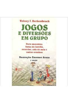 JOGOS E DIVERSÕES EM GRUPO - PARA ENCONTROS, FESTAS DE FAMÍLIA, REUNIÕES, SALA DE AULA E OUTRAS OCASIÕES - Volney J. Ber