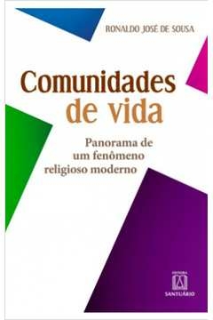 COMUNIDADES DE VIDA - PANORAMA DE UM FENOMENO RELIGIOSO MODERNO - SOUSA- RONALDO J.