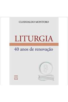 LITURGIA - QUARENTA ANOS DE RENOVACAO - MONTORO