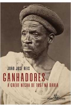 GANHADORES - A GREVE NEGRA DE 1857 NA BAHIA - João José Reis