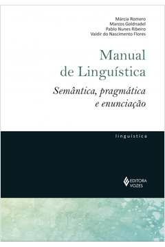 MANUAL DE LINGUÍSTICA - SEMÂNTICA, PRAGMÁTICA E ENUNCIAÇÃO - RIBEIRO, Pablo Nunes Márcia; Ribeiro, Pablo Nunes Márcia