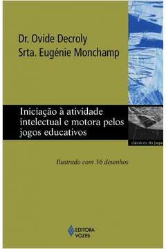 INICIAÇÃO À ATIVIDADE INTELECTUAL E MOTORA PELOS JOGOS EDUCATIVOS - Srta. Eugénie Dr. Ovide; Monchamp, Srta. Eugénie Dr.