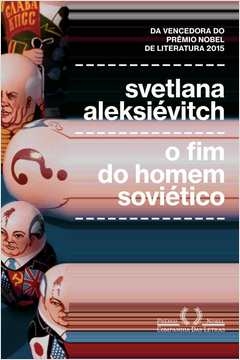 O FIM DO HOMEM SOVIÉTICO - Svetlana Aleksiévitch