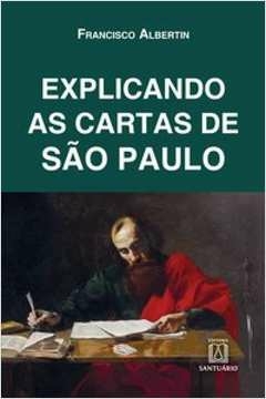 EXPLICANDO AS CARTAS DE SÃO PAULO - ALBERTIN, FRANCISCO