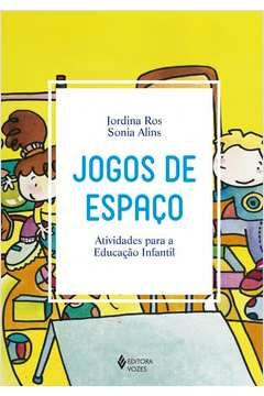 JOGOS DE ESPAÇO - ATIVIDADES PARA A EDUCAÇÃO INFANTIL - ALINS, Sonia Jordina; Alins, Sonia Jordina