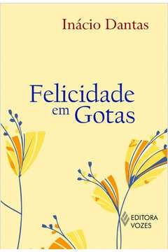 FELICIDADE EM GOTAS - Inácio Dantas