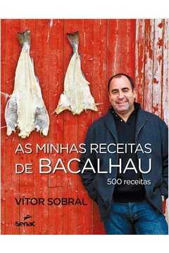 AS MINHAS RECEITAS DE BACALHAU : 500 RECEITAS - Vitor Sobral