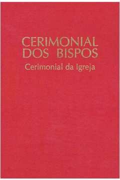 CERIMONIAL DOS BISPOS - CERIMONIAL DA IGREJA - VARIOS AUTORES