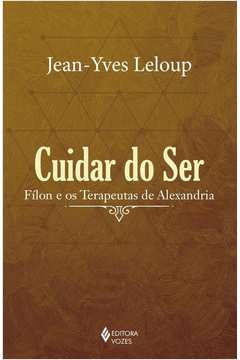 CUIDAR DO SER - FÍLON E OS TERAPEUTAS DE ALEXANDRIA - JEAN-YVES LELOUP