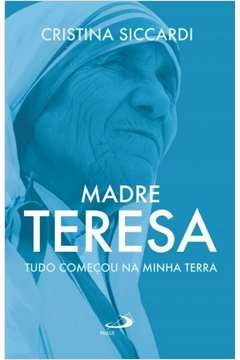 MADRE TEREZA - TUDO COMEÇOU NA MINHA TERRA - SICCARDI, CRISTINA , SICCARDI, CRISTINA