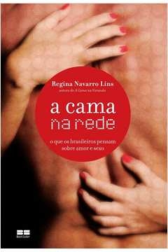 A CAMA NA REDE: O QUE OS BRASILEIROS PENSAM SOBRE AMOR E SEXO - O QUE OS BRASILEIROS PENSAM SOBRE AMOR E SEXO - Regina N