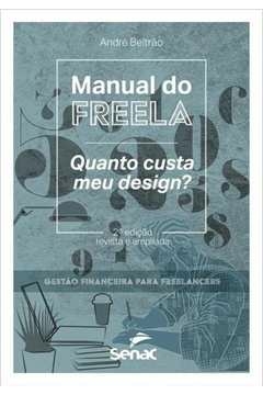 MANUAL DO FREELA: QUANTO CUSTA MEU DESIGN? - BELTRAO, ANDRE