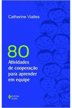 80 ATIVIDADES DE COOPERAÇÃO PARA APRENDER EM EQUIPE - Catherine Vialles