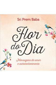 FLOR DO DIA - MENSAGENS DE AMOR E AUTOCONHECIMENTO - SRI PREM BABA