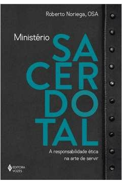 MINISTÉRIO SACERDOTAL - A RESPONSABILIDADE ÉTICA NA ARTE DE SERVIR - Roberto OSA