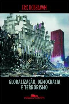 GLOBALIZAÇÃO, DEMOCRACIA E TERRORISMO - Eric Hobsbawm