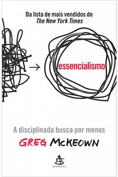 ESSENCIALISMO - A DISCIPLINADA BUSCA POR MENOS - Greg Mckeown