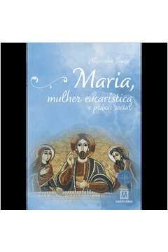 MARIA, MULHER EUCARÍSTICA E PRÁXIS SOCIAL - COLEÇÃO ESCOLA DE MARIA, 12 - SOUZA, ALZIRINHA