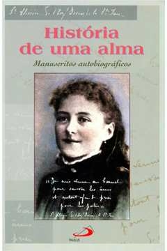 HISTORIA DE UMA ALMA - MANUSCRITOS AUTOBIOGRAFICOS - TERESINHA- SANTA