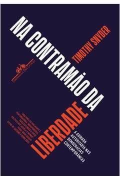 NA CONTRAMÃO DA LIBERDADE - A GUINADA AUTORITÁRIA NAS DEMOCRACIAS CONTEMPORÂNEAS - TIMOTHY SNYDER