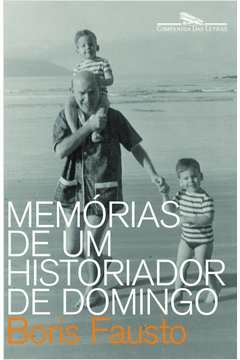 MEMÓRIAS DE UM HISTORIADOR DE DOMINGO - Boris Fausto