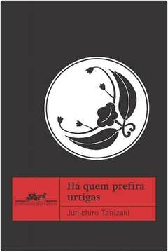 HÁ QUEM PREFIRA URTIGAS - Junichiro Tanizaki