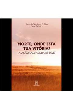 MORTE, ONDE ESTÁ TUA VITÓRIA? - TEIXEIRA, CÉZAR