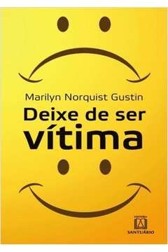 DEIXE DE SER VITIMA - DICAS PARA O CRESCIMENTO PESSOAL - GUSTIN