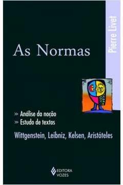 NORMAS - ANÁLISE DA NOÇÃO, ESTUDO DE TEXTOS: WITTGENSTEIN, LEIBNIZ, KELSEN, ARISTÓTELES - Pierre Livet