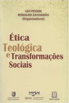 ETICA TEOLOGICA E TRANSFORMACOES SOCIAIS - PESSINI - ZACHARIAS