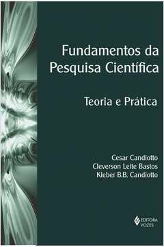 FUNDAMENTOS DA PESQUISA CIENTÍFICA - CANDIOTTO, Cesar Kleber B. B.; Candiotto, Cesar Kleber B. B.