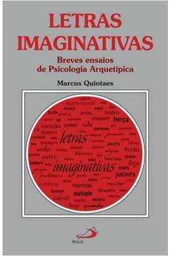 LETRAS IMAGINATIVAS - BREVES ENSAIOS DE PSICOLOGIA ARQUETÍPICA - QUINTAES