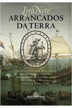 ARRANCADOS DA TERRA - PERSEGUIDOS PELA INQUISIÇÃO NA PENÍNSULA IBÉRICA, REFUGIARAM-SE NA HOLANDA, OCUPARAM O BRASIL E FI