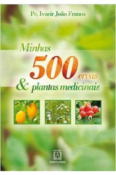 MINHAS 500 ERVAS & PLANTAS MEDICINAIS - FRANCO, PE. IVACIR JOÃO