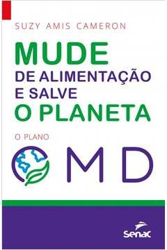 MUDE SUA ALIMENTAÇÃO E SALVE O PLANETA - O PLANO OMD - Suzy Amis Cameron