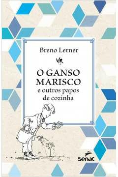 O GANSO MARISCO - E OUTROS PAPOS DE COZINHA - Breno Lerner