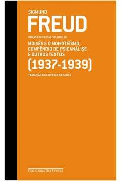 FREUD 19 - MOISÉS E O MONOTEÍSMO, COMPÊNDIO DE PSICANÁLISE E OUTROS TEXTOS (1937-1939) - OBRAS COMPLETAS VOLUME 19 - SIG