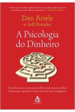 A PSICOLOGIA DO DINHEIRO - DESCUBRA COMO AS EMOÇÕES INFLUENCIAM NOSSAS ESCOLHAS FINANCEIRAS E APRENDA A TOMAR DECISÕES M