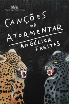 CANÇÕES DE ATORMENTAR - Angélica Freitas