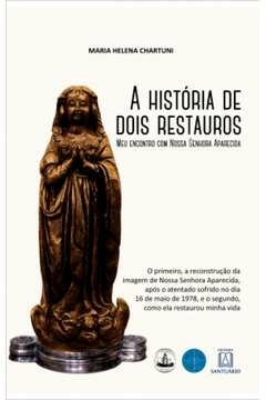 A HISTÓRIA DE DOIS RESTAUROS - CHARTUNI, MARIA HELENA