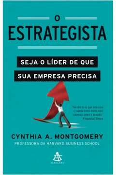 O ESTRATEGISTA - Cynthia A. Montgomery