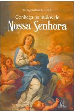 CONHEÇA OS TÍTULOS DE NOSSA SENHORA - BISINOTO, PE. EUGENIO ANTÔNIO