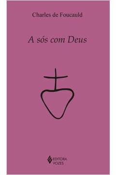 A SÓS COM DEUS - Charles de Foucauld