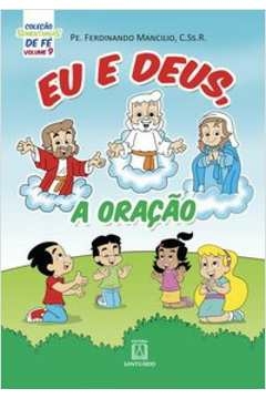 COLEÇÃO SEMENTINHAS DE FÉ - VOLUME 9 - EU E DEUS, A ORAÇÃO - PE.MANCILIO, FERDINANDO, MANCILIO, PE. FERDINANDO