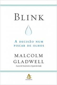 BLINK - A DECISÃO NUM PISCAR DE OLHOS - Malcolm Gladwell