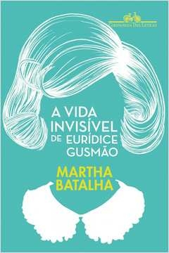 A VIDA INVISÍVEL DE EURÍDICE GUSMÃO - Martha Batalha